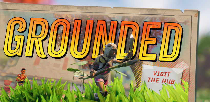 Grounded - Visit the Hub