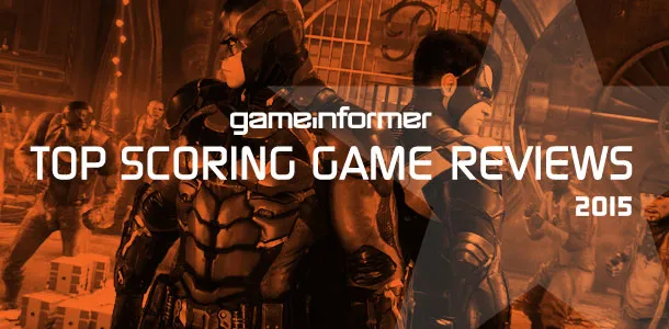 Game Informer's Top Scoring Reviews Of 2015