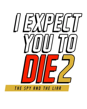 I Expect You To Die 2: The Spy and The Liar