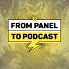 From Panel To Podcast